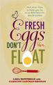 Fresh Eggs Don't Float: And other tips to help you be more fearless in the kitchen