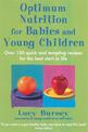 Optimum Nutrition For Babies & Young Children: Over 150 quick and tempting recipes for the best start in life