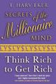 Secrets Of The Millionaire Mind: Think rich to get rich