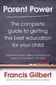 Parent Power: The complete guide to getting the best education for your child