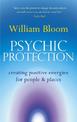 Psychic Protection: Creating positive energies for people and places