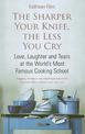 The Sharper Your Knife, The Less You Cry: Love, laughter and tears at the world's most famous cooking school