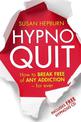 Hypnoquit: How to break free of any addiction - for ever