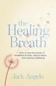 The Healing Breath: How to use the power of breathing to heal, reduce stress and improve wellbeing