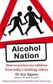 Alcohol Nation: How to protect our children from today's drinking culture