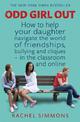 Odd Girl Out: How to help your daughter navigate the world of friendships, bullying and cliques - in the classroom and online