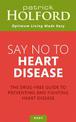 Say No To Heart Disease: The drug-free guide to preventing and fighting heart disease