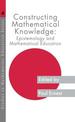 Constructing Mathematical Knowledge: Epistemology and Mathematics Education