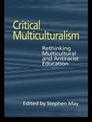 Critical Multiculturalism: Rethinking Multicultural and Antiracist Education