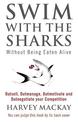 Swim With The Sharks Without Being Eaten Alive: Outsell, Outmanage, Outmotivate and Outnegotiate your Competition