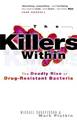 The Killers Within: The Deadly Rise of Drug-Resistant Bacteria