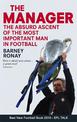 The Manager: The absurd ascent of the most important man in football