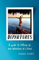 Departures: A Guide to Letting Go, One Adventure at a Time