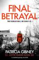 Final Betrayal: An absolutely gripping crime thriller