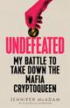 Undefeated: My Battle To Take Down The Mafia Cryptoqueen