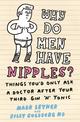 Why Do Men Have Nipples?: Things You'd Only Ask a Doctor After Your Third Gin 'n' Tonic