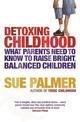 Detoxing Childhood: What Parents Need to Know to Raise Happy, Successful Children