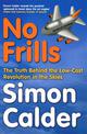 No Frills: The truth behind the low-cost revolution in the skies