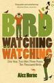 Birdwatchingwatching: One Year, Two Men, Three Rules, Ten Thousand Birds