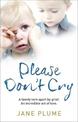 Please Don't Cry: A family torn apart by grief. An incredible act of love.