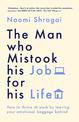 The Man Who Mistook His Job for His Life: How to Thrive at Work by Leaving Your Emotional Baggage Behind