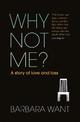 Why Not Me?: A Story of Love and Loss