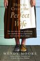 How to Create the Perfect Wife: The True Story of One Gentleman, Two Orphans and an Experiment to Create the Ideal Woman