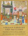 Persian Gardens and Pavilions: Reflections in History, Poetry and the Arts