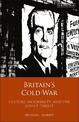 Britain's Cold War: Culture, Modernity and the Soviet Threat