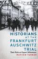 Historians at the Frankfurt Auschwitz Trial: Their Role as Expert Witnesses