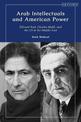 Arab Intellectuals and American Power: Edward Said, Charles Malik, and the US in the Middle East