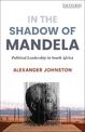 In The Shadow of Mandela: Political Leadership in South Africa