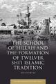 The School of Hillah and the Formation of Twelver Shi'i Islamic Tradition