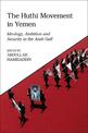 The Huthi Movement in Yemen: Ideology, Ambition and Security in the Arab Gulf