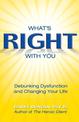 Whats Right with You: Debunking Dysfunction and Changing Your Life