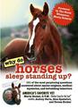 Why Do Horses Sleep Standing Up?: 101 of the Most Perplexing Questions Answered About Equine Enigmas, Medical Mysteries, and Bef