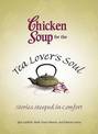 Chicken Soup for the Tea Lover's Soul: Stories Steeped in Comfort