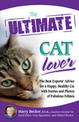 The Ultimate Cat Lover: The Best Experts' Advice for a Happy, Healthy Cat with Stories and Photos of Fabulous Felines