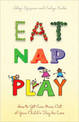 Eat, Nap, Play: How to Get Even More Out of Your Child's Day for Less