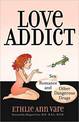 Love Addict: Sex, Romance, and Other Dangerous Drugs