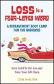 Loss Is a Four-Letter Word: A Bereavement Boot Camp for the Widowed--Kick Grief in the Ass and Take Your Life Back