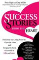 Success Stories from the Heart: Passionate and Caring Stories to Open the Heart and Energize the Spirit to Succeed in Life and L