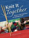 Knit it Together: Patterns and Inspiration for Knitting Circles