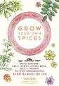 Grow Your Own Spices: Harvest homegrown ginger, turmeric, saffron, wasabi, vanilla, cardamom, and other incredible spices -- no