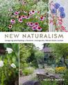 New Naturalism: Designing and Planting a Resilient, Ecologically Vibrant Home Garden