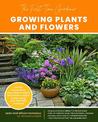 The First-Time Gardener: Growing Plants and Flowers: All the know-how you need to plant and tend outdoor areas using eco-friendl