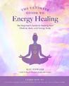 The Ultimate Guide to Energy Healing: The Beginner's Guide to Healing Your Chakras, Aura, and Energy Body: Volume 14