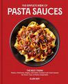 The Complete Book of Pasta Sauces: The Best Italian Pestos, Marinaras, Ragus, and Other Cooked and Fresh Sauces for Every Type o