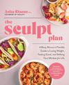 The Sculpt Plan: A Busy Woman's Flexible Guide to Losing Weight, Feeling Great, and Shifting Your Mindset for Life