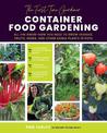 The First-Time Gardener: Container Food Gardening: All the know-how you need to grow veggies, fruits, herbs, and other edible pl